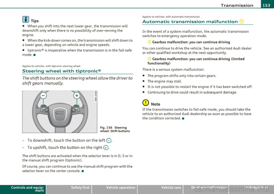 AUDI A5 CABRIOLET 2011 Service Manual Transmission Ill _______________ ___. 
(]]  Tips 
• When  you  shift  into  the next  lower  gear,  the  transmission  w ill 
downshift  only  when  there  is no  possibility  of  over-revving  the 