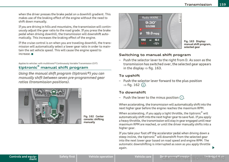AUDI A5 CABRIOLET 2011 Owners Manual ____________________________________________________ T _r_a _n_ s_m _ i_s _s_ i_ o _ n _ ___._
when the driver presses the brake pedal on a downhill gradient . This
makes use of the br AUDI A5 CABRIOLET 2011 Owners Manual ____________________________________________________ T _r_a _n_ s_m _ i_s _s_ i_ o _ n _ ___._
when the driver presses the brake pedal on a downhill gradient . This
makes use of the br