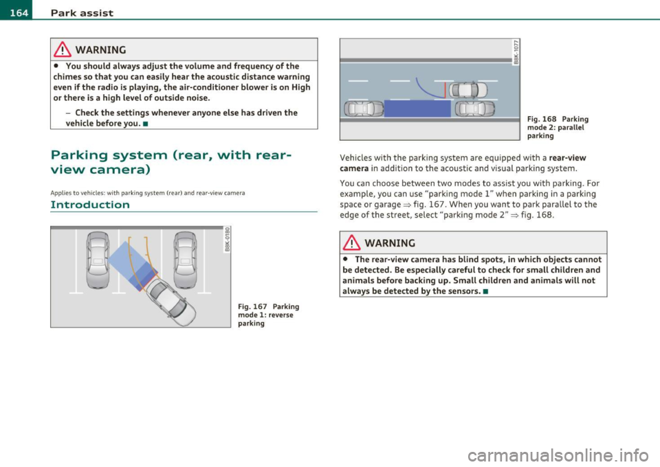 AUDI A5 CABRIOLET 2011 Owners Guide llffl..__P_ a_r_ k_ a_ s_ s_ is_t ____________________________________________________ _
& WARNING
• You should always adjust the volume and frequ ency of the
chime s so that you can AUDI A5 CABRIOLET 2011 Owners Guide llffl..__P_ a_r_ k_ a_ s_ s_ is_t ____________________________________________________ _
& WARNING
• You should always adjust the volume and frequ ency of the
chime s so that you can