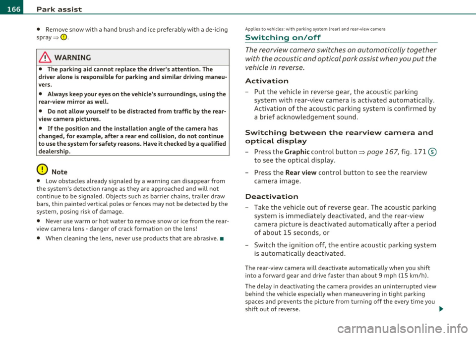 AUDI A5 CABRIOLET 2011 Service Manual lffll.__ __ P_a _ r_ k_ a_ s_ s_is _ t ____________________________________________________ _
• Remove snow with a hand brush and ice preferab ly w ith a de- ic ing
spray =:>0.
& WARNING AUDI A5 CABRIOLET 2011 Service Manual lffll.__ __ P_a _ r_ k_ a_ s_ s_is _ t ____________________________________________________ _
• Remove snow with a hand brush and ice preferab ly w ith a de- ic ing
spray =:>0.
& WARNING