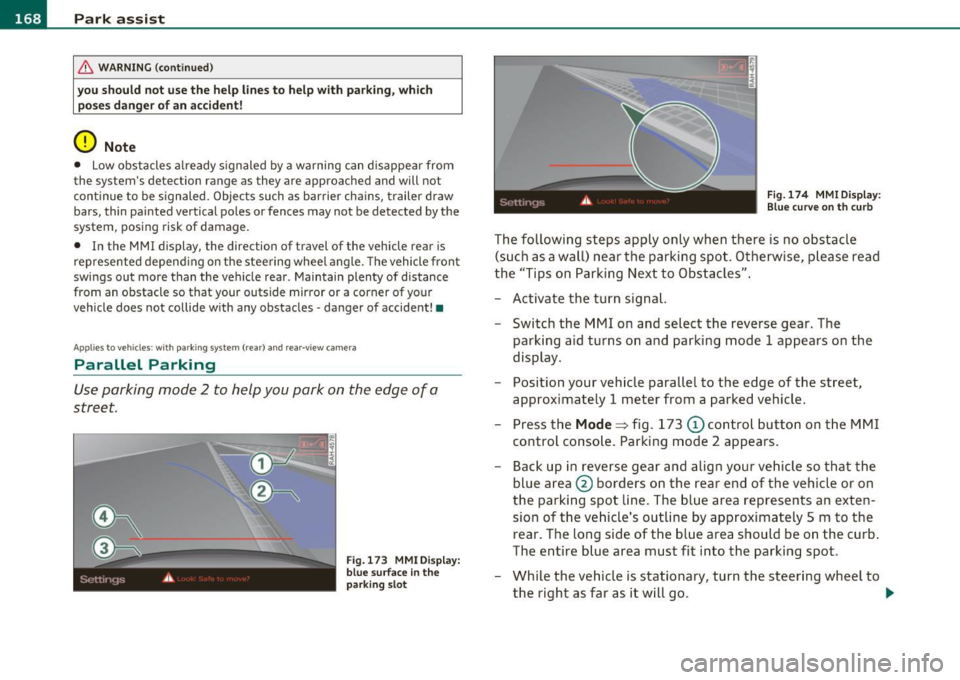 AUDI A5 CABRIOLET 2011 Owners Manual ffl Park assist .._ _____________________________________ _
& WARNING (continued)
you should not use the help lines to help with parking, which
poses danger of an accident!
0 Note
• AUDI A5 CABRIOLET 2011 Owners Manual ffl Park assist .._ _____________________________________ _
& WARNING (continued)
you should not use the help lines to help with parking, which
poses danger of an accident!
0 Note
•