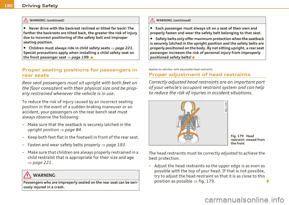 AUDI A5 CABRIOLET 2011 Owners Manual • ....__D_ r_iv _i_ n_, g=-- S_ a _ f_e _,Ly _ ______________________________________________ _
& WARNING (continued)
• Never drive with the backrest reclined or tilted far back! The
fa AUDI A5 CABRIOLET 2011 Owners Manual • ....__D_ r_iv _i_ n_, g=-- S_ a _ f_e _,Ly _ ______________________________________________ _
& WARNING (continued)
• Never drive with the backrest reclined or tilted far back! The
fa