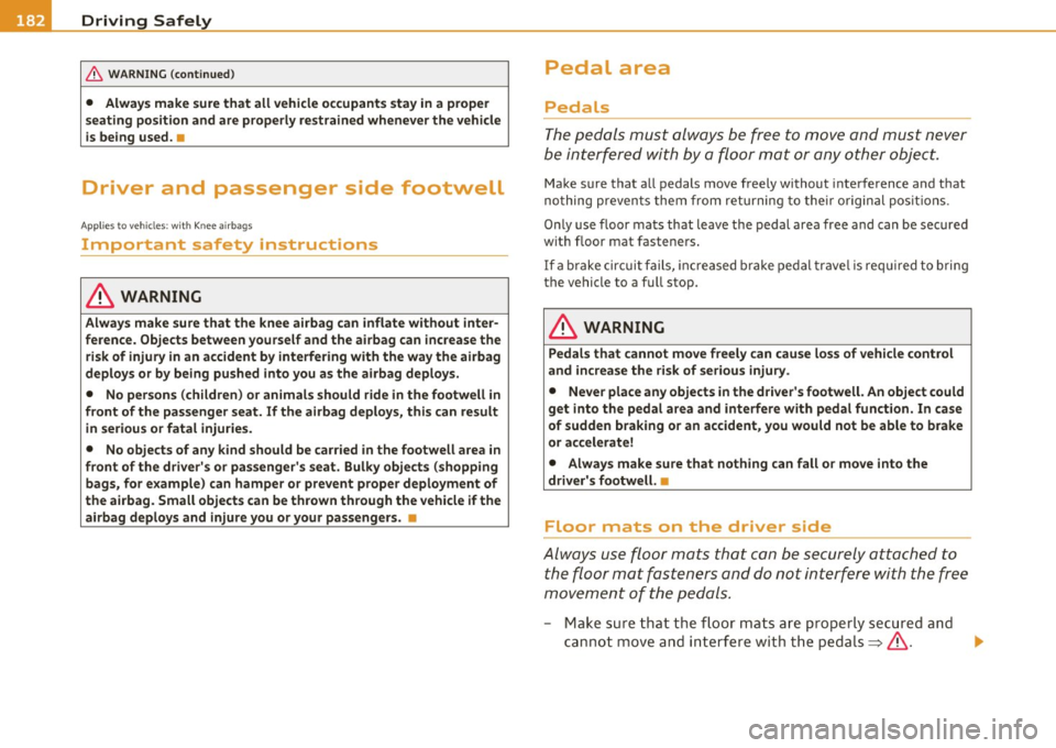 AUDI A5 CABRIOLET 2011 Owners Manual ........ _D_ r_iv _i_ n .... g=-- S_ a_f _e _Ly ,.__ ______________________________________________ _
& WARNING (continued)
• Always make sure that all vehicle occupants stay in a proper AUDI A5 CABRIOLET 2011 Owners Manual ........ _D_ r_iv _i_ n .... g=-- S_ a_f _e _Ly ,.__ ______________________________________________ _
& WARNING (continued)
• Always make sure that all vehicle occupants stay in a proper