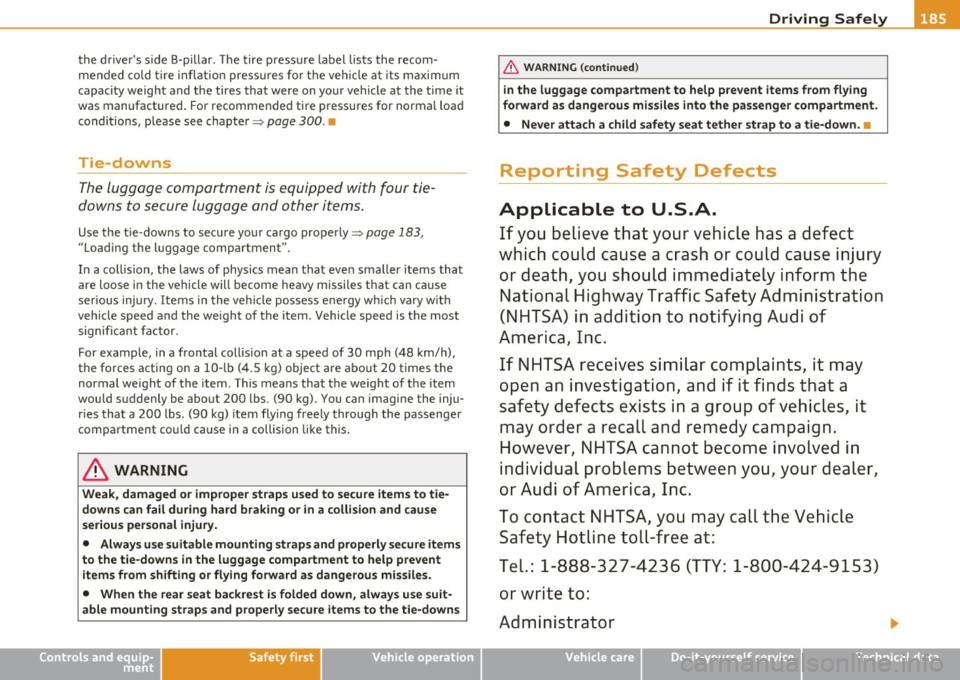 AUDI A5 CABRIOLET 2011 Owners Manual ________________________________________________ D_ r_ i_ v _i_n ""g "-- S_a_ f_ e_ l _,,y-- __
the drivers s ide B-pillar. The tire pressure label lists the recom
mended co ld tire AUDI A5 CABRIOLET 2011 Owners Manual ________________________________________________ D_ r_ i_ v _i_n ""g "-- S_a_ f_ e_ l _,,y-- __
the drivers s ide B-pillar. The tire pressure label lists the recom
mended co ld tire