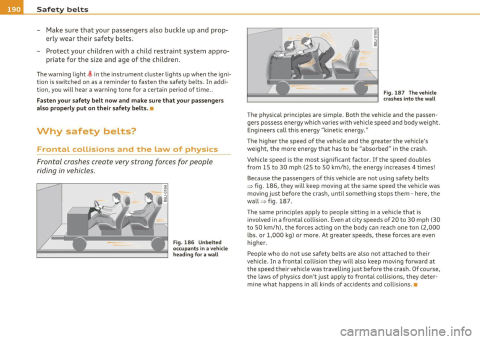 AUDI A5 CABRIOLET 2011 Owners Manual ___ S_a_ f_ e_ t-= y-- b_e_ l_ t _s _____________________________________________ _
- Make sure that your passengers also buckle up a nd prop
erly wear their safety belts .
- Prot AUDI A5 CABRIOLET 2011 Owners Manual ___ S_a_ f_ e_ t-= y-- b_e_ l_ t _s _____________________________________________ _
- Make sure that your passengers also buckle up a nd prop
erly wear their safety belts .
- Prot