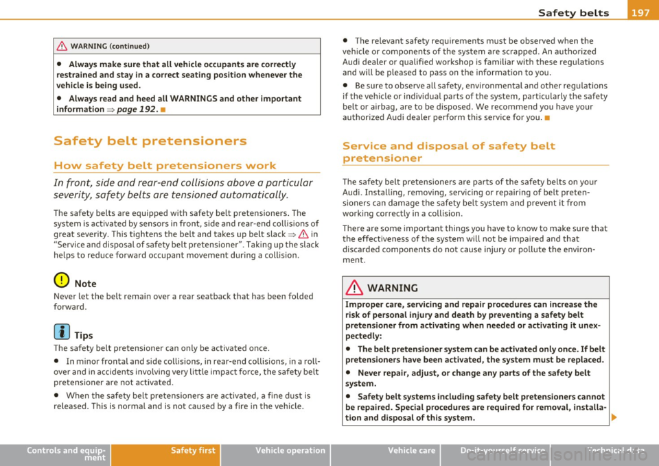 AUDI A5 CABRIOLET 2011 Owners Manual _____________________________________________ S_a _f _e _t _y _b_ e_lt _ s __ l!II
& WARNING (co ntinued )
• Always make sure that all vehicle occupants are correctly
restrained and st AUDI A5 CABRIOLET 2011 Owners Manual _____________________________________________ S_a _f _e _t _y _b_ e_lt _ s __ l!II
& WARNING (co ntinued )
• Always make sure that all vehicle occupants are correctly
restrained and st
