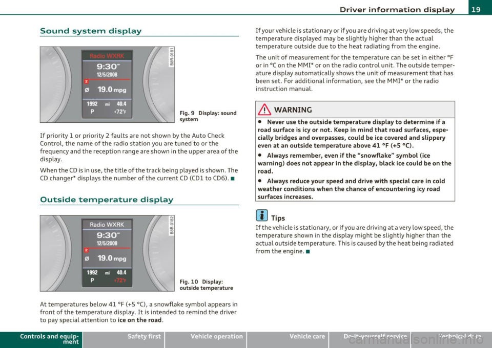 AUDI A5 CABRIOLET 2011 Owners Manual Sound system display
Fig. 9 Di sp lay : sound
s ystem
If prior ity 1 or priority 2 fau lts a re not show n by the A uto Ch eck
Con trol, the name of the ra dio s tat ion you ar AUDI A5 CABRIOLET 2011 Owners Manual Sound system display
Fig. 9 Di sp lay : sound
s ystem
If prior ity 1 or priority 2 fau lts a re not show n by the A uto Ch eck
Con trol, the name of the ra dio s tat ion you ar