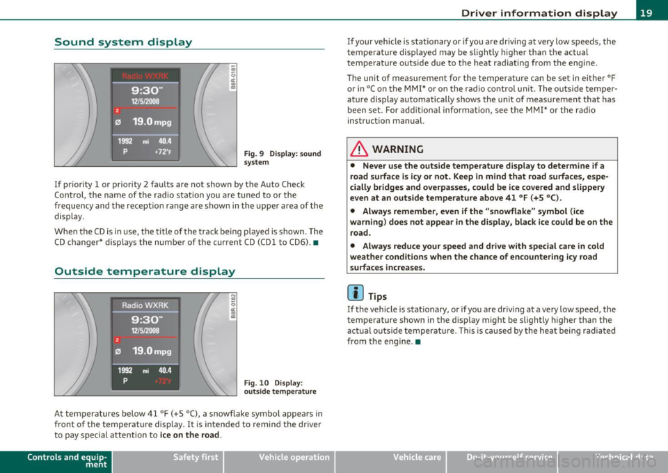 AUDI A5 CABRIOLET 2011 Owners Manual Sound  system  display 
Fig. 9  Di sp lay : sound 
s ystem 
If  prior ity  1 or  priority  2  fau lts  a re  not  show n by the  A uto  Ch eck 
Con trol,  the  name  of  the  ra dio s tat ion  you  ar