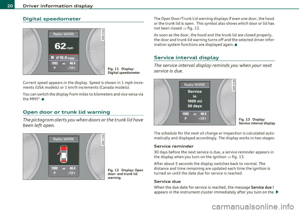 AUDI A5 CABRIOLET 2011 Owners Manual Driver  information  displ ay 
Digital  speedometer 
Fig.  11  Display: 
Di gital  speedomet er 
Current  speed  appears  in the  display.  Speed  is shown  in  1 mph  incre­
ments  (USA models)  or 