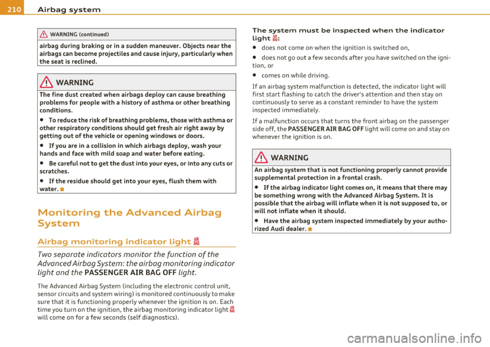 AUDI A5 CABRIOLET 2011 Service Manual ........ _A_ i_rb _ a_,g,:;._ s_, y- s_ t_e _m ________________________________________________ _
& WARNING (conti nued)
airbag during braking or in a sudden maneu ver. Objects ne ar the AUDI A5 CABRIOLET 2011 Service Manual ........ _A_ i_rb _ a_,g,:;._ s_, y- s_ t_e _m ________________________________________________ _
& WARNING (conti nued)
airbag during braking or in a sudden maneu ver. Objects ne ar the