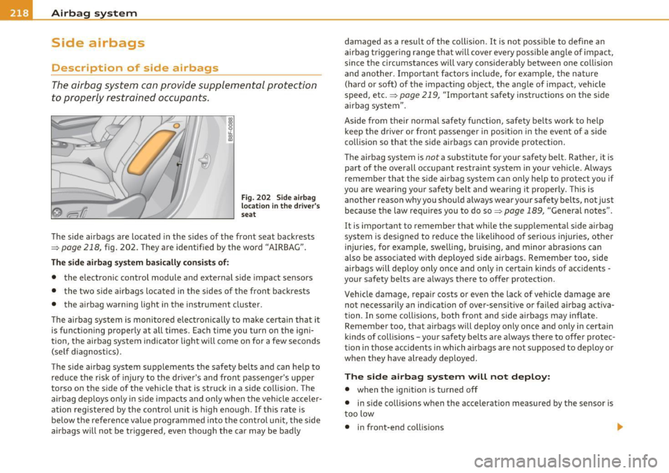 AUDI A5 CABRIOLET 2011 Service Manual ___ A_ i_ r_b _ a_ g=- s_, y"-- s_t _e _m ______________________________________________ _
Side airbags
Description of side airbags
The airbag system can provide supplemental protection
t AUDI A5 CABRIOLET 2011 Service Manual ___ A_ i_ r_b _ a_ g=- s_, y"-- s_t _e _m ______________________________________________ _
Side airbags
Description of side airbags
The airbag system can provide supplemental protection
t