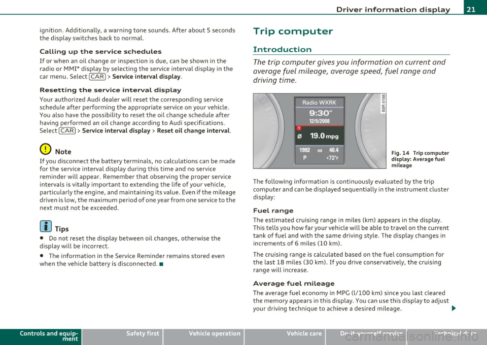 AUDI A5 CABRIOLET 2011 Owners Manual ignition. Additionally, a warning tone sounds . After about 5 seconds
the display switches back to normal.
Calling up the service schedules
If or when an oil change or inspection i AUDI A5 CABRIOLET 2011 Owners Manual ignition. Additionally, a warning tone sounds . After about 5 seconds
the display switches back to normal.
Calling up the service schedules
If or when an oil change or inspection i