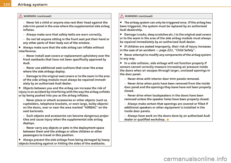 AUDI A5 CABRIOLET 2011 Service Manual ........ _A_ i_rb _ a_,g,:;._ s_, y- s_ t_e _m ________________________________________________ _
& WARNING (continued)
- Never let a child or anyone else rest their head against the
AUDI A5 CABRIOLET 2011 Service Manual ........ _A_ i_rb _ a_,g,:;._ s_, y- s_ t_e _m ________________________________________________ _
& WARNING (continued)
- Never let a child or anyone else rest their head against the
