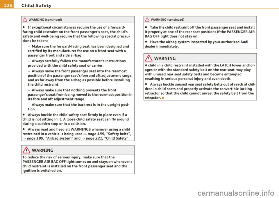 AUDI A5 CABRIOLET 2011 Owners Manual ____ C_ h_ i _l_d _S_ a_f _e _ty ~ --------------------------------------------
& WARNING (cont inued)
• If exceptional circumstances require the use of a forward
facing child restraint AUDI A5 CABRIOLET 2011 Owners Manual ____ C_ h_ i _l_d _S_ a_f _e _ty ~ --------------------------------------------
& WARNING (cont inued)
• If exceptional circumstances require the use of a forward
facing child restraint