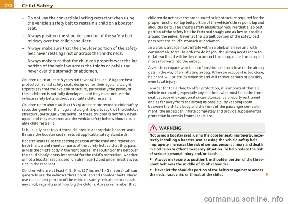 AUDI A5 CABRIOLET 2011 Repair Manual ____ C_ h_ il_d _ S_a_ f_ e_ t-= y;....._ ____________________________________________ _
- Do not use the convertible locking retractor when using
the vehicles safety belt to restrain AUDI A5 CABRIOLET 2011 Repair Manual ____ C_ h_ il_d _ S_a_ f_ e_ t-= y;....._ ____________________________________________ _
- Do not use the convertible locking retractor when using
the vehicles safety belt to restrain