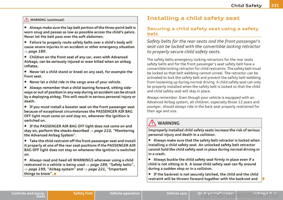 AUDI A5 CABRIOLET 2011 Repair Manual _______________________________________________ C_ h_ il_d _ S_a _ f_ e _ t..,. Y :...._ __
& WA RNING (c on tinued )
• Always make sure the lap belt portion of the three-point belt is AUDI A5 CABRIOLET 2011 Repair Manual _______________________________________________ C_ h_ il_d _ S_a _ f_ e _ t..,. Y :...._ __
& WA RNING (c on tinued )
• Always make sure the lap belt portion of the three-point belt is