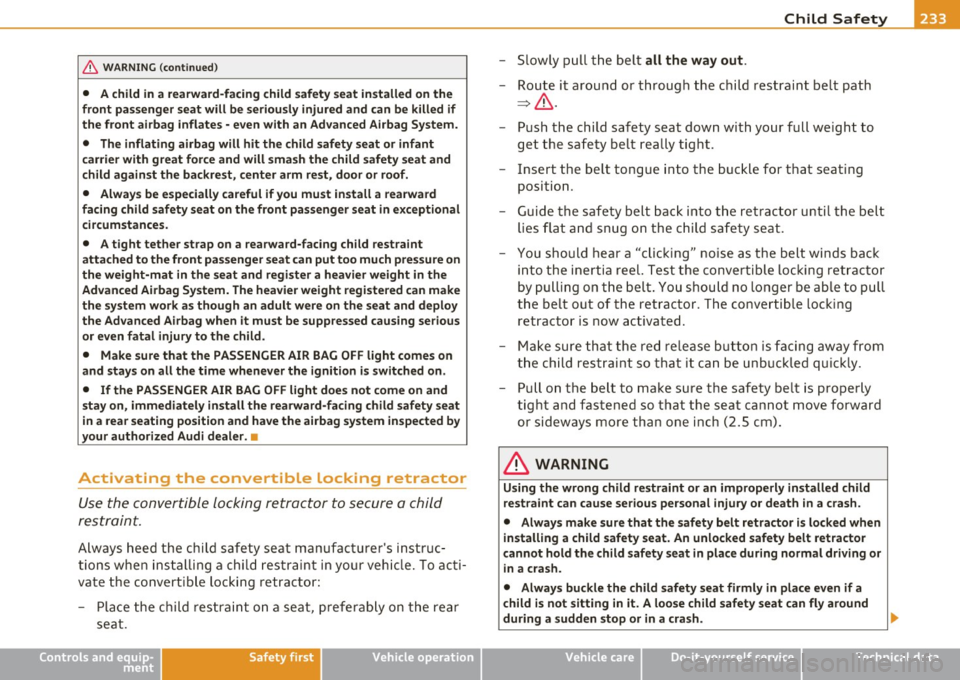 AUDI A5 CABRIOLET 2011 Repair Manual Child Safety Ill
-------------------"---
& WARNING (continued)
• A child in a rearward-facing child safety seat installed on the
front passenger seat will be seriously injured and AUDI A5 CABRIOLET 2011 Repair Manual Child Safety Ill
-------------------"---
& WARNING (continued)
• A child in a rearward-facing child safety seat installed on the
front passenger seat will be seriously injured and
