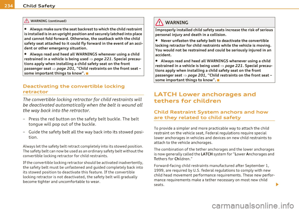 AUDI A5 CABRIOLET 2011 Owners Manual -L~C:!:h ~i~ ld ~ S~a ~f ~e ~ty l.._ ________________________________________ _
& WARNING (conti nued)
• Alway s make sure the se a t backre st to which the child restraint
i s installed AUDI A5 CABRIOLET 2011 Owners Manual -L~C:!:h ~i~ ld ~ S~a ~f ~e ~ty l.._ ________________________________________ _
& WARNING (conti nued)
• Alway s make sure the se a t backre st to which the child restraint
i s installed