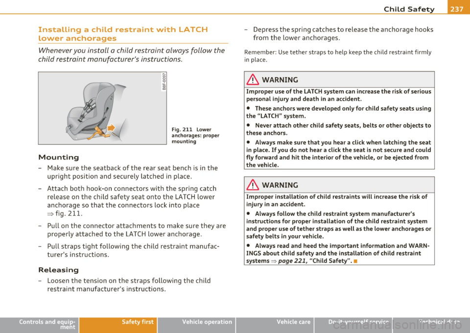 AUDI A5 CABRIOLET 2011 Owners Manual ___________________________________________ C_ h_il _d _ S_a _f _e _t =c,. y __ lftII
Installing a child restraint with LATCH
lower anchorages
Whenever you install a child restraint alwa AUDI A5 CABRIOLET 2011 Owners Manual ___________________________________________ C_ h_il _d _ S_a _f _e _t =c,. y __ lftII
Installing a child restraint with LATCH
lower anchorages
Whenever you install a child restraint alwa