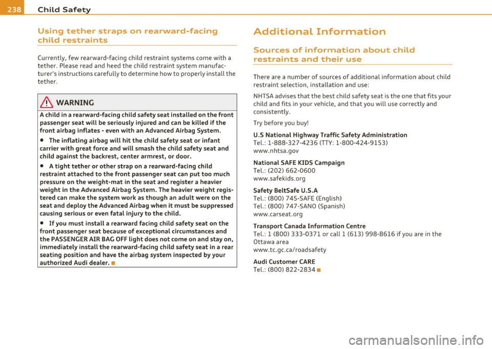 AUDI A5 CABRIOLET 2011 Owners Manual •L_---=C:..:h..:.. i:..: l .=d ~S=-= a..:..f .= e ~ty ~ --------------------------------------------
Using tether straps on rearward-facing
child restraints
Currently , few rearward-facing AUDI A5 CABRIOLET 2011 Owners Manual •L_---=C:..:h..:.. i:..: l .=d ~S=-= a..:..f .= e ~ty ~ --------------------------------------------
Using tether straps on rearward-facing
child restraints
Currently , few rearward-facing