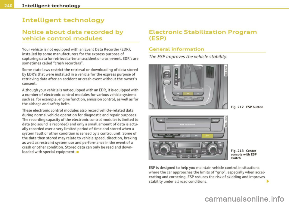 AUDI A5 CABRIOLET 2011 Repair Manual Intelligent technology
~----------------------------------------------
Intelligent technology
Notice about data recorded by
vehicle control modu Les
Your vehicle is not equipped with an AUDI A5 CABRIOLET 2011 Repair Manual Intelligent technology
~----------------------------------------------
Intelligent technology
Notice about data recorded by
vehicle control modu Les
Your vehicle is not equipped with an