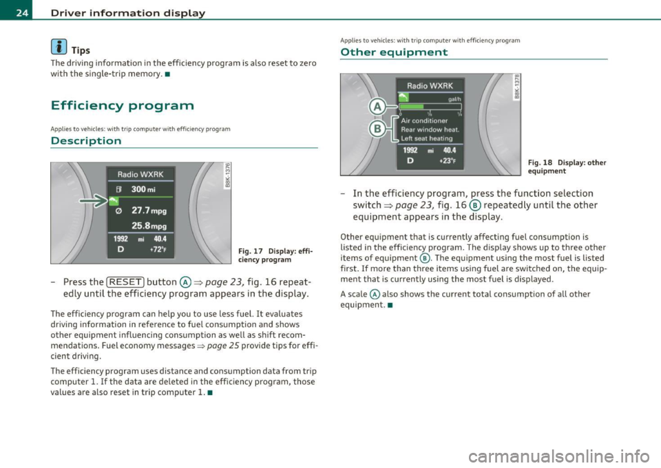 AUDI A5 CABRIOLET 2011 Owners Manual Driver  information  display 
(I) Tips 
The driving  informat ion  in the  efficiency  program  is also  reset  to  zero 
with  the  single-trip  memory. • 
Efficiency  program 
Applies to  veh icle