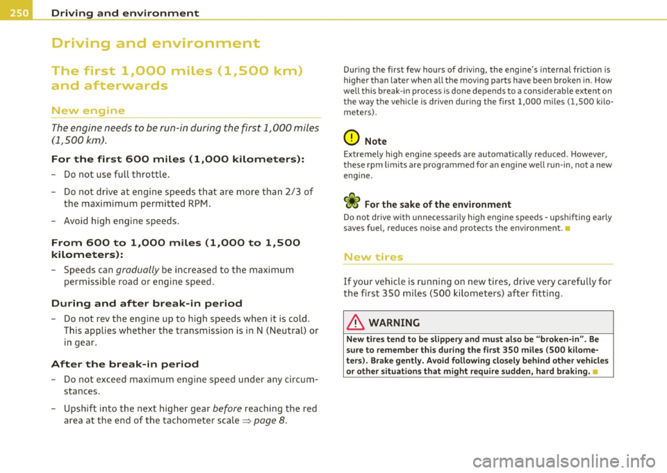 AUDI A5 CABRIOLET 2011 Repair Manual Driving and environment
Driving and environment
The first 1,000 miles (1,500 km)
and afterwards
New engine
The engine needs to be run-in during the first 1,000 miles
(1,500 k AUDI A5 CABRIOLET 2011 Repair Manual Driving and environment
Driving and environment
The first 1,000 miles (1,500 km)
and afterwards
New engine
The engine needs to be run-in during the first 1,000 miles
(1,500 k