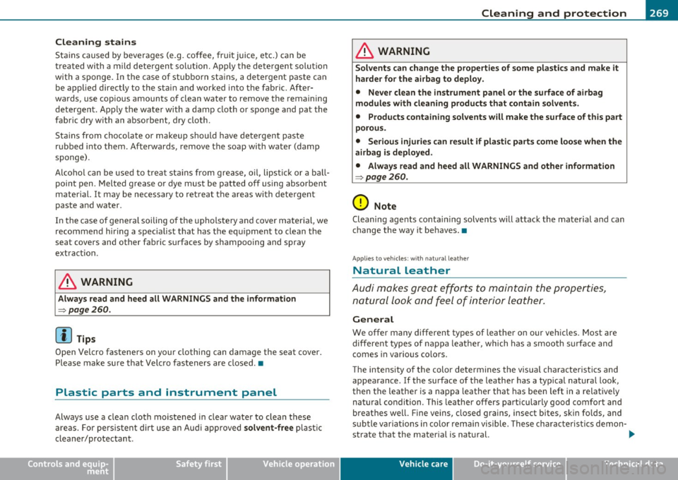 AUDI A5 CABRIOLET 2011 Owners Manual ____________________________________________ C_l_e _a_ n_ i n--= g=--- a_n_ d---- p,__ r_o _t_ e_ c_ t_ i _o_ n __ _
Cleaning stains
Stains caused by beverages (e.g. cof fee, fruit juice, AUDI A5 CABRIOLET 2011 Owners Manual ____________________________________________ C_l_e _a_ n_ i n--= g=--- a_n_ d---- p,__ r_o _t_ e_ c_ t_ i _o_ n __ _
Cleaning stains
Stains caused by beverages (e.g. cof fee, fruit juice,