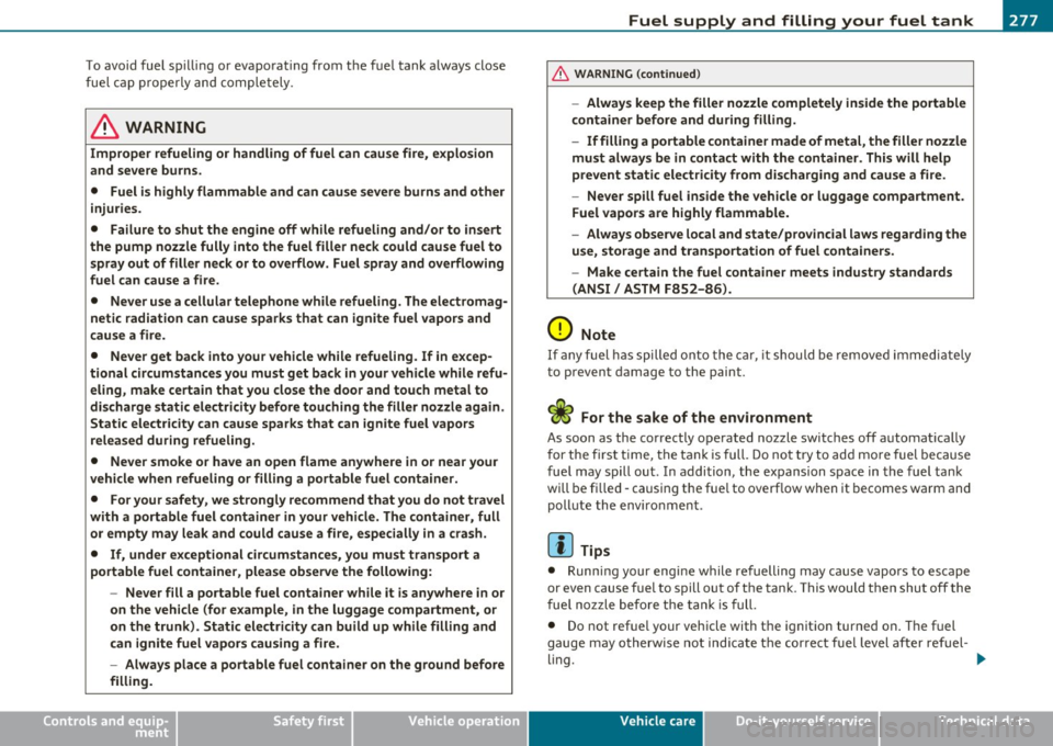 AUDI A5 CABRIOLET 2011 Owners Manual __________________________________ F_ u_ e _ l_s _u ..., P....:- P .... LY =-- a_ n_ d_ f_ i_ l _li _n _,g:...:::; y_o_ u_ r_f_ u _ e_ l_ ta _ n_k __ ,n
To avoid fuel s pillin g or evapo ra ti ng AUDI A5 CABRIOLET 2011 Owners Manual __________________________________ F_ u_ e _ l_s _u ..., P....:- P .... LY =-- a_ n_ d_ f_ i_ l _li _n _,g:...:::; y_o_ u_ r_f_ u _ e_ l_ ta _ n_k __ ,n
To avoid fuel s pillin g or evapo ra ti ng