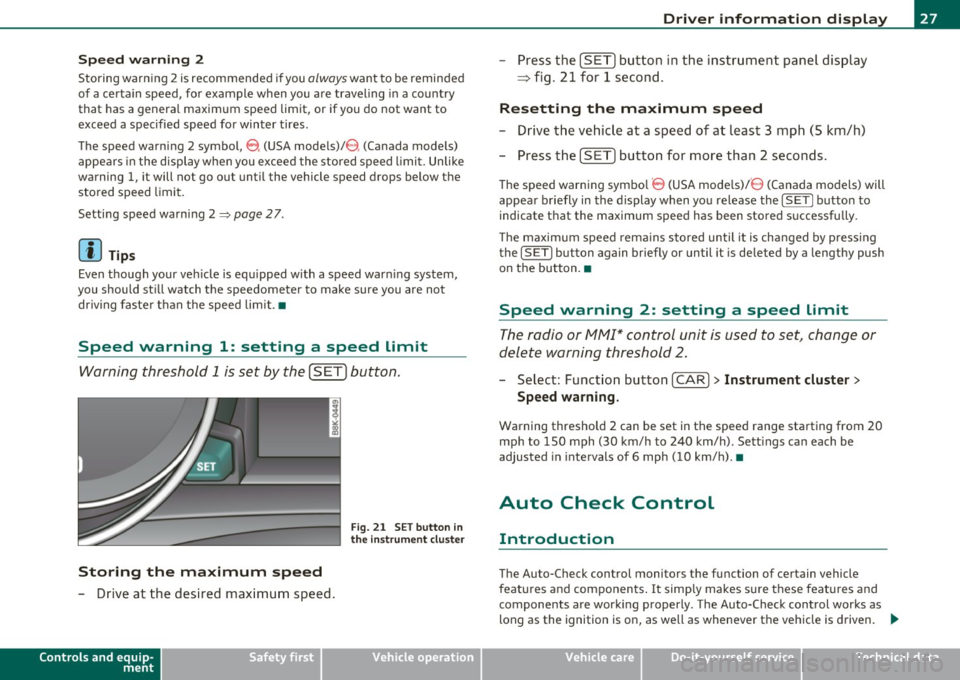 AUDI A5 CABRIOLET 2011 Owners Manual Speed warning 2
Storing warning 2 is recommended if you always want to be reminded
of a certain speed, for example when you are travel ing in a country
that has a genera l maximum AUDI A5 CABRIOLET 2011 Owners Manual Speed warning 2
Storing warning 2 is recommended if you always want to be reminded
of a certain speed, for example when you are travel ing in a country
that has a genera l maximum