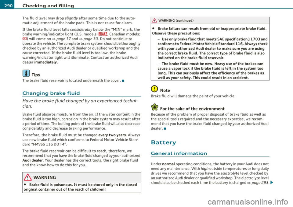 AUDI A5 CABRIOLET 2011 Owners Manual ___ C_ h_ e_c _k _i _ n _g ~ a_n _d_ f_il _l_in _ g _________________________________________ _
The fluid level may drop slightly after some time d ue to the auto
m atic adjus tment o AUDI A5 CABRIOLET 2011 Owners Manual ___ C_ h_ e_c _k _i _ n _g ~ a_n _d_ f_il _l_in _ g _________________________________________ _
The fluid level may drop slightly after some time d ue to the auto
m atic adjus tment o