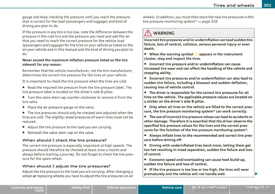 AUDI A5 CABRIOLET 2011 Owners Manual ________________________________________________ T_i_r _e _s _ a_n _ d_ w_ h_ e _ e_l_s __ _
gauge a nd keep chec king the press ure until you reach t he press ure
th at i s cor rect fo AUDI A5 CABRIOLET 2011 Owners Manual ________________________________________________ T_i_r _e _s _ a_n _ d_ w_ h_ e _ e_l_s __ _
gauge a nd keep chec king the press ure until you reach t he press ure
th at i s cor rect fo