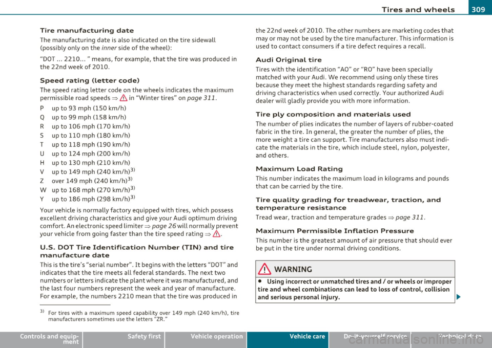 AUDI A5 CABRIOLET 2011 Owners Manual ________________________________________________ T_i_re _ s_ a _ n_d_ w_ h_ e_ e_l_s __ _
Tire manufacturing date
The manufacturing date is also indicated on the tire sidewall
(possibly AUDI A5 CABRIOLET 2011 Owners Manual ________________________________________________ T_i_re _ s_ a _ n_d_ w_ h_ e_ e_l_s __ _
Tire manufacturing date
The manufacturing date is also indicated on the tire sidewall
(possibly