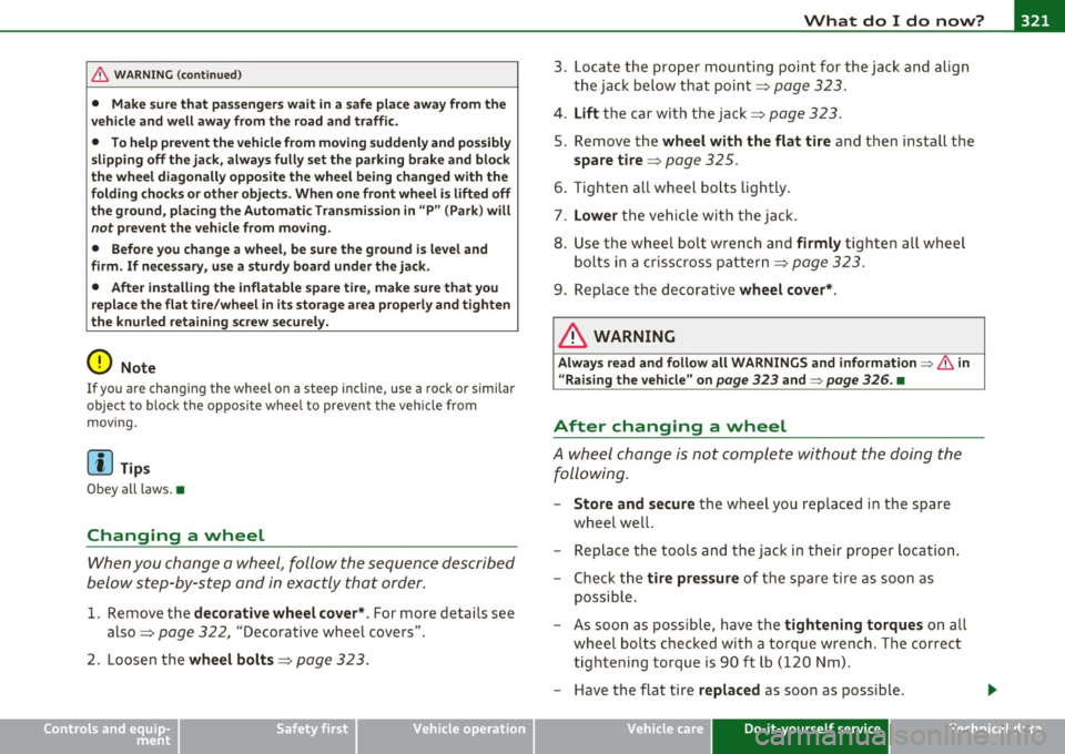 AUDI A5 CABRIOLET 2011  Owners Manual What  do I do  now? Ill 
----------------
& WARNING (continued) 
• Make  sure that  passengers  wait  in a safe  place  away  from  the 
vehicle  and  well  away from  the  road and  traffic. 
•  