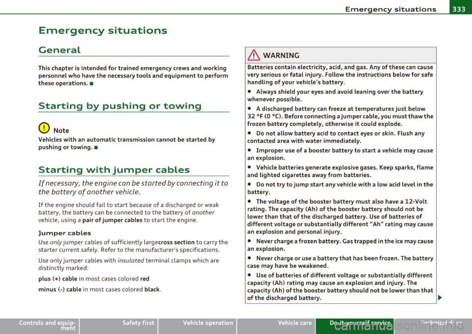 AUDI A5 CABRIOLET 2011 Owners Manual Emergency situations --------------=----Efffll
Emergency situations
General
This chapter is intended for trained emergency crew s and working
personnel who ha ve the necessar y tools a AUDI A5 CABRIOLET 2011 Owners Manual Emergency situations --------------=----Efffll
Emergency situations
General
This chapter is intended for trained emergency crew s and working
personnel who ha ve the necessar y tools a