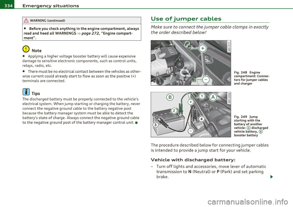 AUDI A5 CABRIOLET 2011 Owners Manual ,..,___E_ m_ e_r -=g :.. e_ n_c -=y -- s_i_t _u _a _ t_ i_ o _ n_ s ____________________________________________ _
& WARN ING (con tin ue d)
• Before you che ck anything in the engine com AUDI A5 CABRIOLET 2011 Owners Manual ,..,___E_ m_ e_r -=g :.. e_ n_c -=y -- s_i_t _u _a _ t_ i_ o _ n_ s ____________________________________________ _
& WARN ING (con tin ue d)
• Before you che ck anything in the engine com