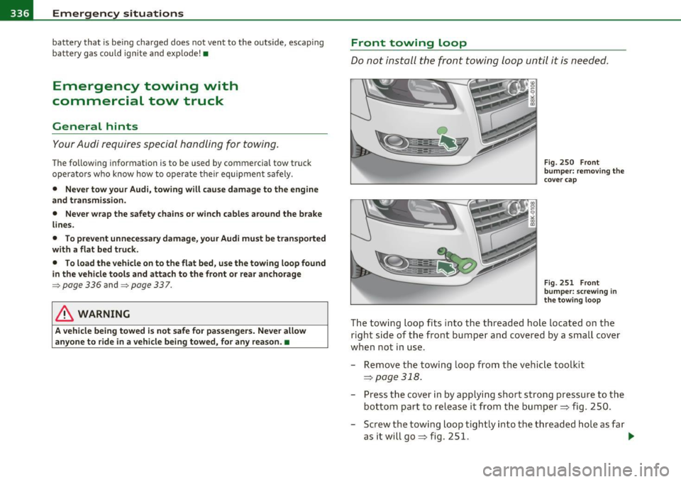 AUDI A5 CABRIOLET 2011 Owners Manual lffll.,___E_ m_ e_r-=g :.. e_ n_c -=y -- s_i_t _u _a _ t_ i_ o _ n_ s ____________________________________________ _
battery that is being charged does not vent to the outside, escaping
b AUDI A5 CABRIOLET 2011 Owners Manual lffll.,___E_ m_ e_r-=g :.. e_ n_c -=y -- s_i_t _u _a _ t_ i_ o _ n_ s ____________________________________________ _
battery that is being charged does not vent to the outside, escaping
b