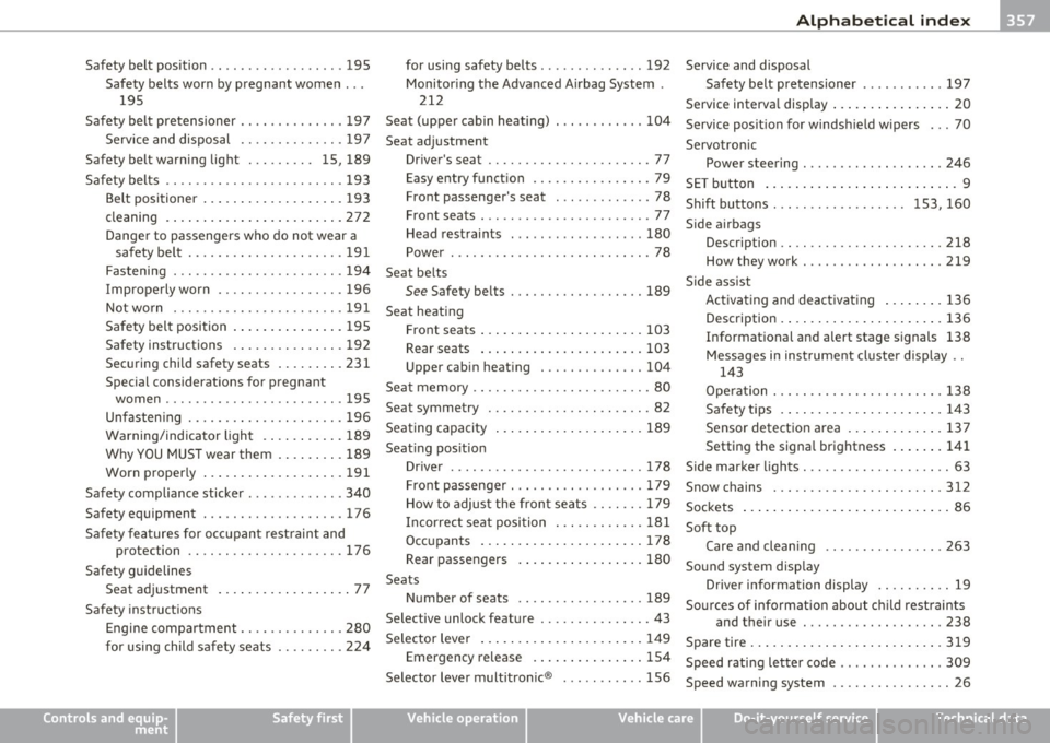AUDI A5 CABRIOLET 2011 Workshop Manual ___________________________________________ A_ l::.. p _h _a_ b_ e_t _ic _a_ l_ in_ d _ e_x __ ffllll
Sa fety belt position .. .. .. ........ .... 195
Safety belts worn by pregnant women . AUDI A5 CABRIOLET 2011 Workshop Manual ___________________________________________ A_ l::.. p _h _a_ b_ e_t _ic _a_ l_ in_ d _ e_x __ ffllll
Sa fety belt position .. .. .. ........ .... 195
Safety belts worn by pregnant women .