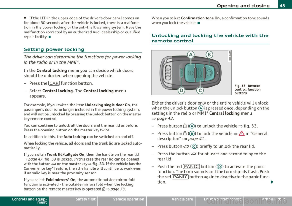 AUDI A5 CABRIOLET 2011 Owners Manual • If the LED in the upper edge of the drivers door panel comes on
for about 30 seconds after the vehicle is locked, there is a malfunc
tion in the power locking or the anti-th AUDI A5 CABRIOLET 2011 Owners Manual • If the LED in the upper edge of the drivers door panel comes on
for about 30 seconds after the vehicle is locked, there is a malfunc
tion in the power locking or the anti-th
