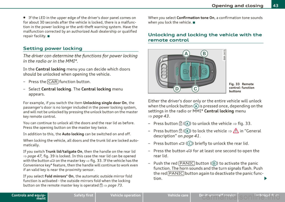 AUDI A5 CABRIOLET 2011  Owners Manual • If the  LED in the  upper edge  of  the drivers  door  panel  comes  on 
for  about  30  seconds after  the  vehicle is  locked,  there is a malfunc­
tion  in the  power  locking or the  anti-th