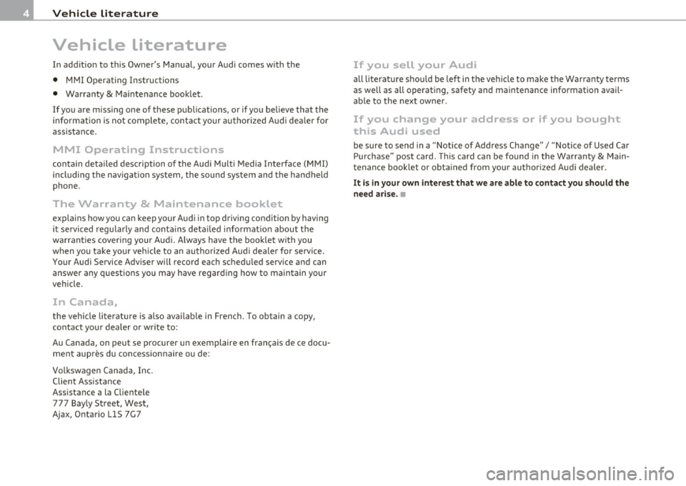 AUDI A5 CABRIOLET 2011  Owners Manual Vehicl e literatur e 
Vehicle  literature 
In  addition  to  th is  Owners  Manual,  your  Audi  comes  w ith  the 
•  MMI  Operating  Instructions 
•  Warranty 
& Maintenance  booklet . 
If you 