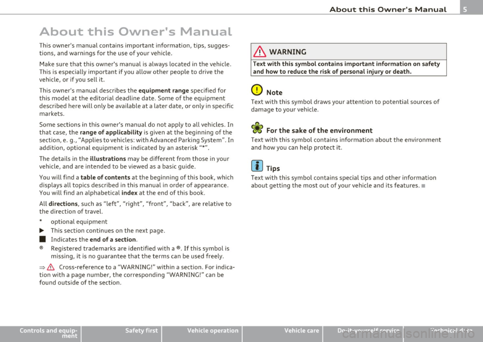 AUDI A5 CABRIOLET 2011  Owners Manual About  this  Owners  Manual 
This  owners manual contains  important  information,  tips,  sugges­
tions,  and warnings  for  the  use  of  your  vehicle. 
Make  sure  that  this  owners  manual  