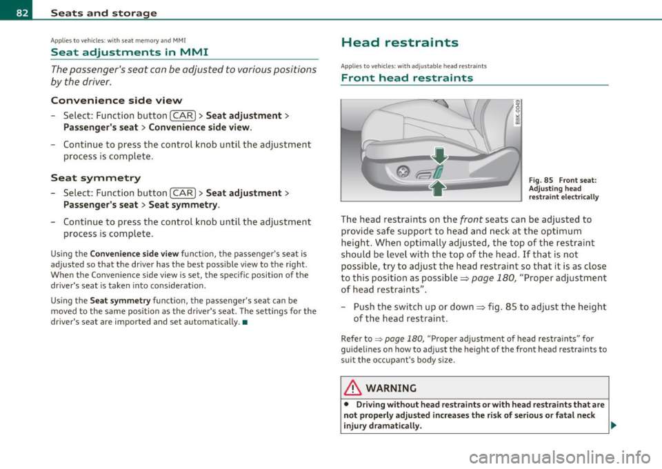 AUDI A5 CABRIOLET 2011 Owners Manual Seats and storage
Applie s to vehicles : wi th seat mem ory and MM I
Seat adjustments in MMI
The passengers seat can be adjusted to various positions
by the driver.
Convenience side AUDI A5 CABRIOLET 2011 Owners Manual Seats and storage
Applie s to vehicles : wi th seat mem ory and MM I
Seat adjustments in MMI
The passengers seat can be adjusted to various positions
by the driver.
Convenience side