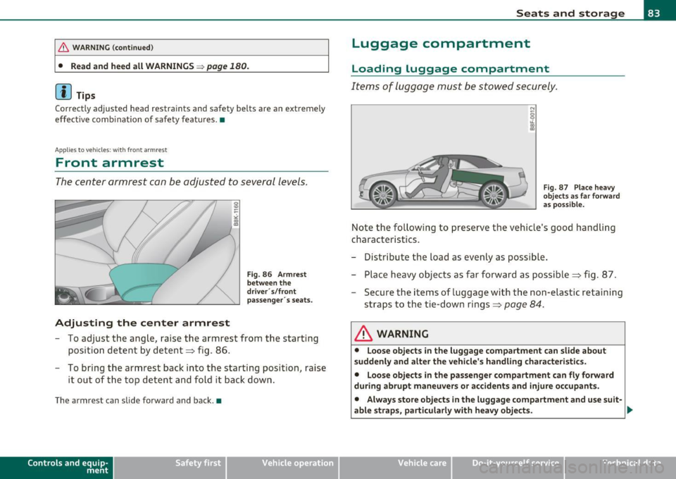 AUDI A5 CABRIOLET 2011 Owners Manual & WARNING (continued )
• Read and heed all WARNINGS => page 180.
[ i J Tips
Cor rect ly ad just ed h ead r est ra int s and safe ty b elt s a re an extre mely
effective combination of s AUDI A5 CABRIOLET 2011 Owners Manual & WARNING (continued )
• Read and heed all WARNINGS => page 180.
[ i J Tips
Cor rect ly ad just ed h ead r est ra int s and safe ty b elt s a re an extre mely
effective combination of s