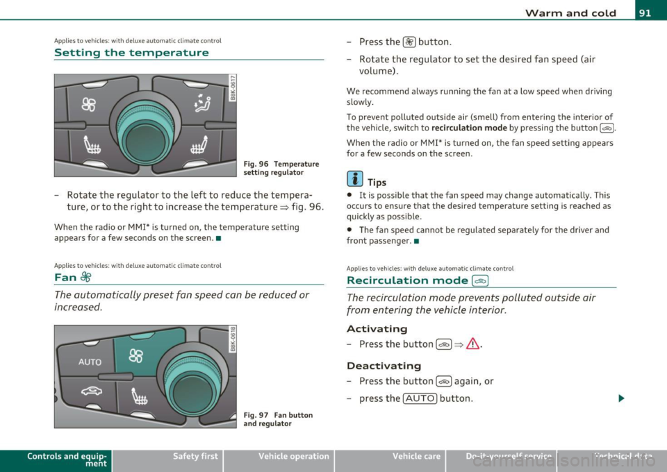 AUDI A5 CABRIOLET 2011 Owners Manual Applies to veh icles : w ith del uxe au toma tic climate cont ro l
Setting the temperature
Fig . 96 Temperature
setting regulato r
-Rotate the regulator to the left to reduce the t AUDI A5 CABRIOLET 2011 Owners Manual Applies to veh icles : w ith del uxe au toma tic climate cont ro l
Setting the temperature
Fig . 96 Temperature
setting regulato r
-Rotate the regulator to the left to reduce the t