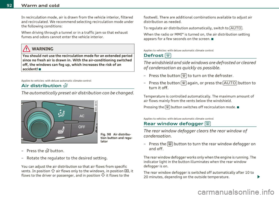 AUDI A5 CABRIOLET 2011 Owners Manual Warm and cold
In recirculat ion mode, air is drawn from the vehicle interior, filtered
and recirculated. We recommend selecting recirculation mode under
the following conditions: AUDI A5 CABRIOLET 2011 Owners Manual Warm and cold
In recirculat ion mode, air is drawn from the vehicle interior, filtered
and recirculated. We recommend selecting recirculation mode under
the following conditions: