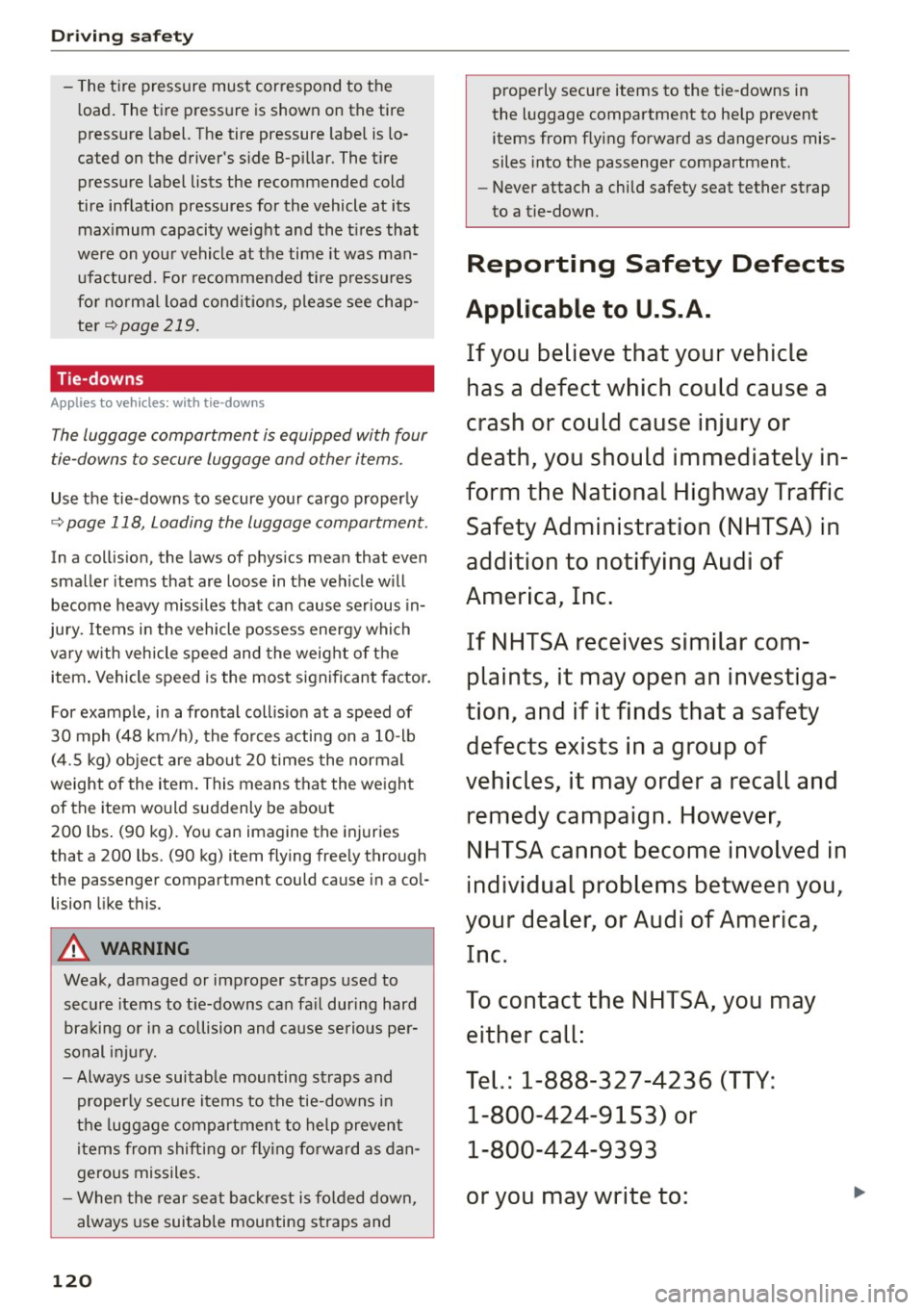 AUDI A5 CABRIOLET 2015 Owners Manual Driving safet y
- The tire pressure must cor respond to the
l oad . The tire press ure is shown on the tire
pressure label. The tire pressure labe l is lo
cated on the drive AUDI A5 CABRIOLET 2015 Owners Manual Driving safet y
- The tire pressure must cor respond to the
l oad . The tire press ure is shown on the tire
pressure label. The tire pressure labe l is lo
cated on the drive