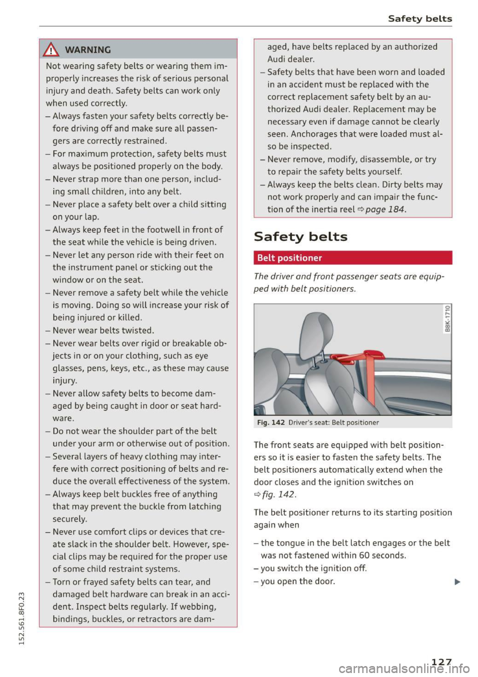AUDI A5 CABRIOLET 2015 Owners Manual M N
ci LL co
rl I.O
" N
" rl
A WARNING
Not wearing safety belts or wearing them im
properly increases the risk of serious personal
injury and death . Safety belts can work o AUDI A5 CABRIOLET 2015 Owners Manual M N
ci LL co
rl I.O
" N
" rl
A WARNING
Not wearing safety belts or wearing them im
properly increases the risk of serious personal
injury and death . Safety belts can work o