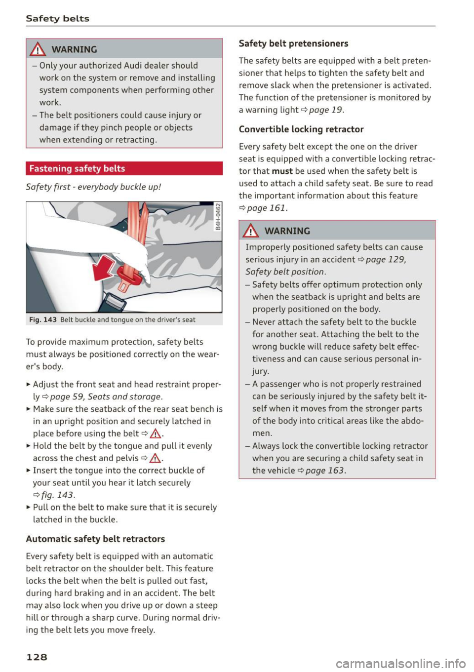AUDI A5 CABRIOLET 2015 Owners Manual Safety belts
_& WARNING
-Only your authorized Audi dealer should
work on the system or remove and installing
system components when performing other
work.
- The belt positioners AUDI A5 CABRIOLET 2015 Owners Manual Safety belts
_& WARNING
-Only your authorized Audi dealer should
work on the system or remove and installing
system components when performing other
work.
- The belt positioners