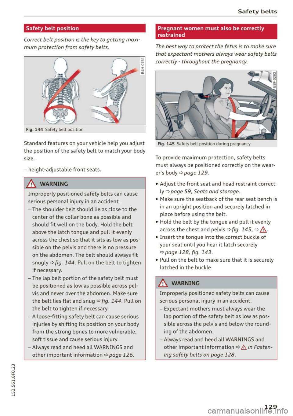 AUDI A5 CABRIOLET 2015 Owners Manual M N
ci LL co
rl I.O
" N
" rl
Safety belt position
Correct belt position is the key to getting maxi
mum protection from safety belts .
Fig. 144 Saf ety belt pos it io n
~
" l- AUDI A5 CABRIOLET 2015 Owners Manual M N
ci LL co
rl I.O
" N
" rl
Safety belt position
Correct belt position is the key to getting maxi
mum protection from safety belts .
Fig. 144 Saf ety belt pos it io n
~
" l-